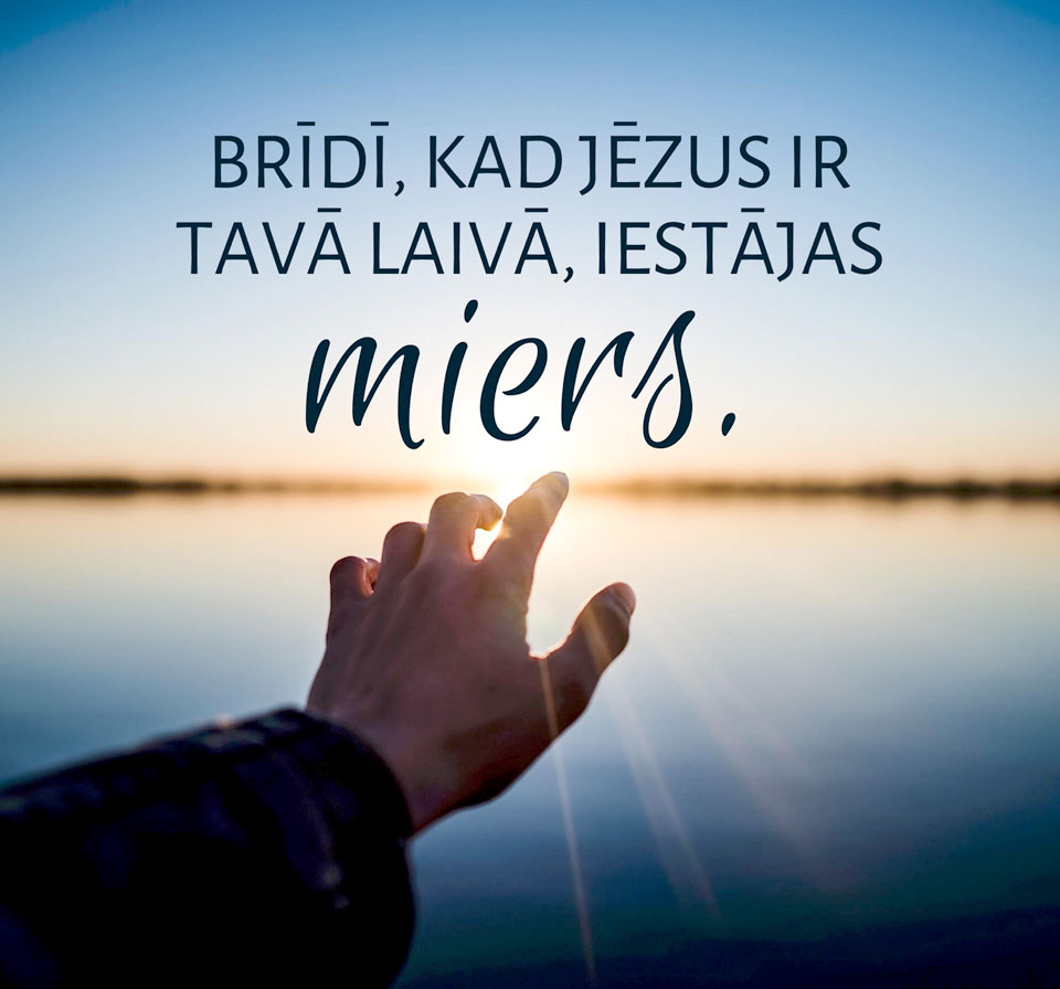 BRĪDĪ, KAD JĒZUS IR TAVĀ LAIVĀ, IESTĀJAS MIERS